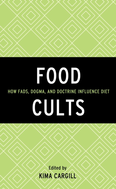 Food Cults : How Fads, Dogma, and Doctrine Influence Diet, EPUB eBook