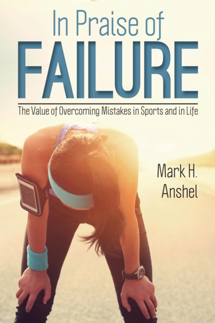 In Praise of Failure : The Value of Overcoming Mistakes in Sports and in Life, EPUB eBook