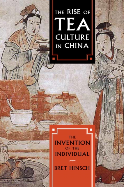 Rise of Tea Culture in China : The Invention of the Individual, EPUB eBook