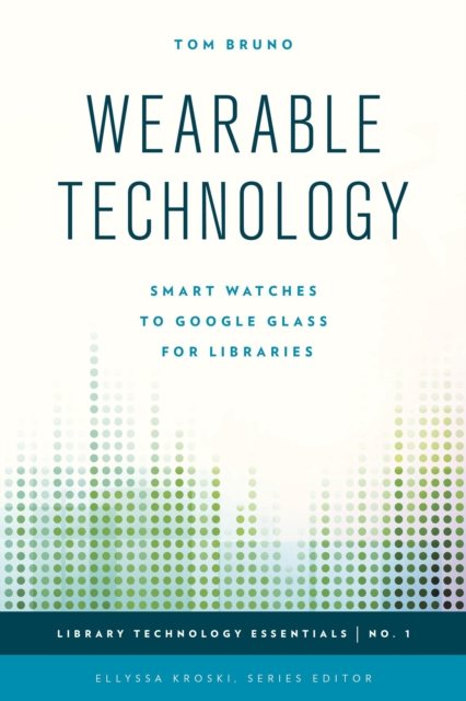 Wearable Technology : Smart Watches to Google Glass for Libraries, Paperback / softback Book