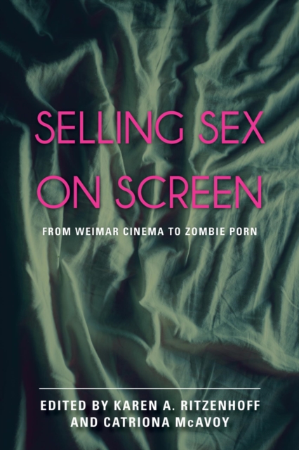 Selling Sex on Screen : From Weimar Cinema to Zombie Porn, EPUB eBook