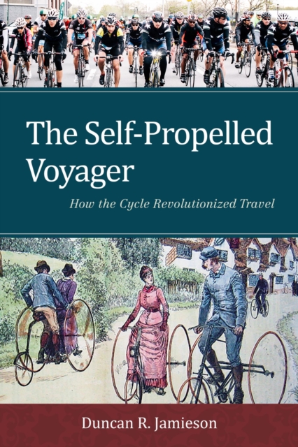Self-Propelled Voyager : How the Cycle Revolutionized Travel, EPUB eBook