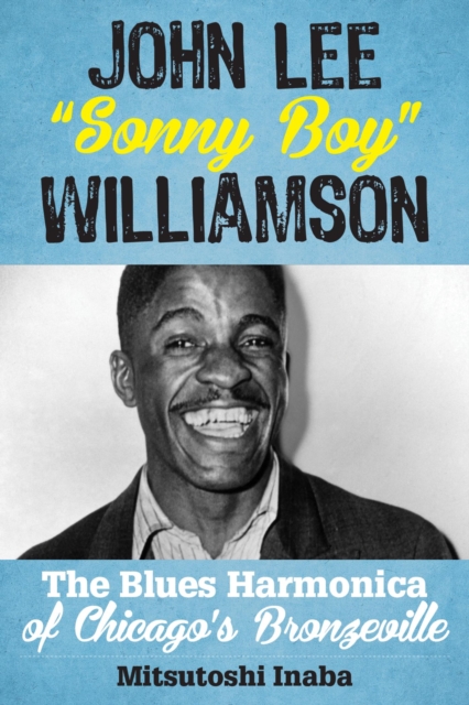 John Lee "Sonny Boy" Williamson : The Blues Harmonica of Chicago's Bronzeville, EPUB eBook