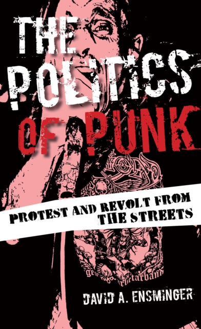 Politics of Punk : Protest and Revolt from the Streets, EPUB eBook