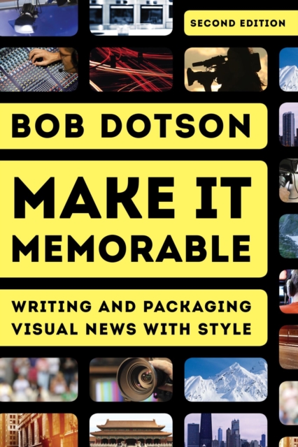 Make It Memorable : Writing and Packaging Visual News with Style, EPUB eBook
