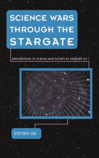 Science Wars through the Stargate : Explorations of Science and Society in Stargate SG-1, EPUB eBook