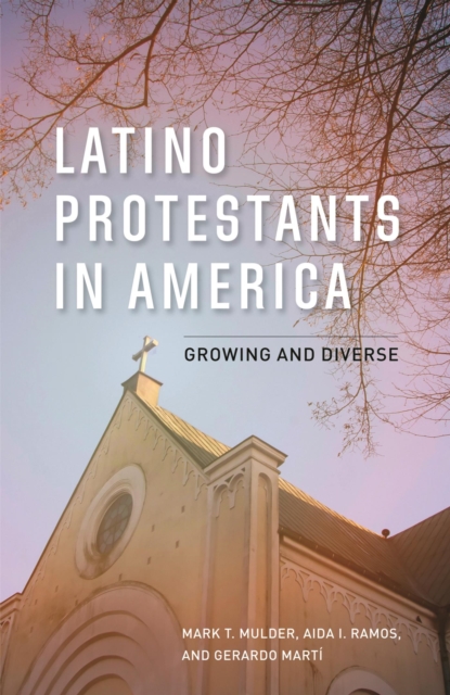 Latino Protestants in America : Growing and Diverse, EPUB eBook