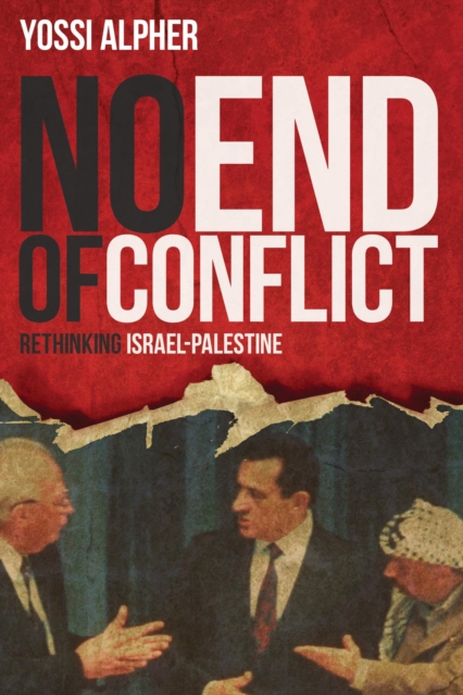 No End of Conflict : Rethinking Israel-Palestine, EPUB eBook