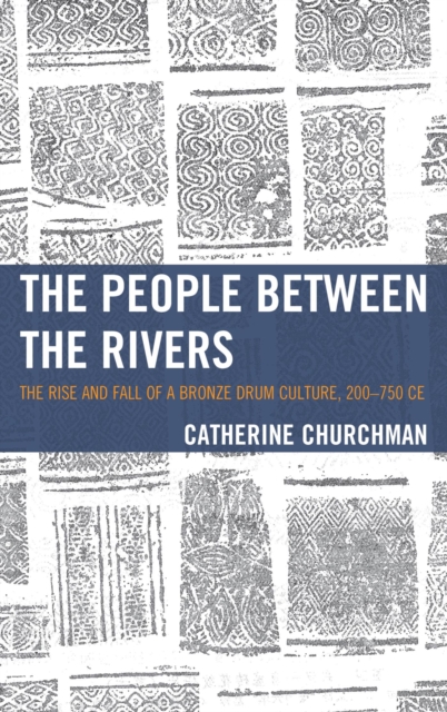 The People between the Rivers : The Rise and Fall of a Bronze Drum Culture, 200-750 CE, EPUB eBook