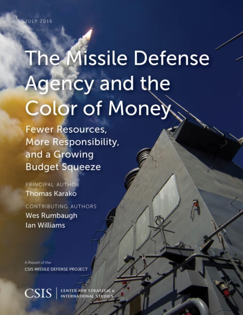 Missile Defense Agency and the Color of Money : Fewer Resources, More Responsibility, and a Growing Budget Squeeze, EPUB eBook