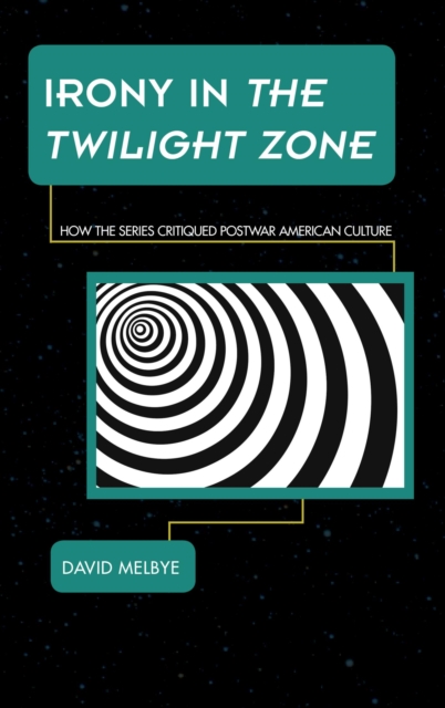 Irony in The Twilight Zone : How the Series Critiqued Postwar American Culture, EPUB eBook