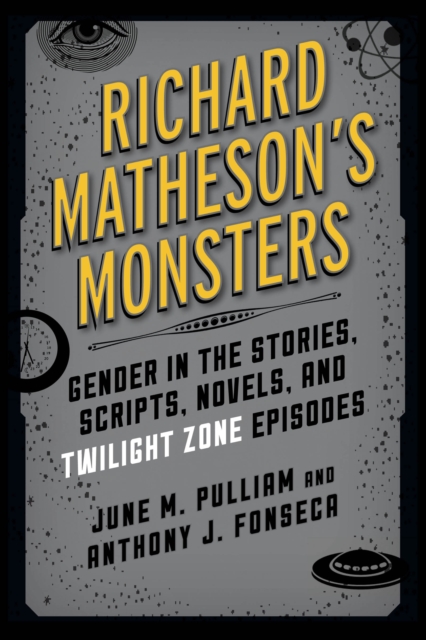 Richard Matheson's Monsters : Gender in the Stories, Scripts, Novels, and Twilight Zone Episodes, Hardback Book