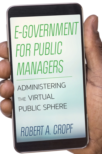 E-Government for Public Managers : Administering the Virtual Public Sphere, EPUB eBook