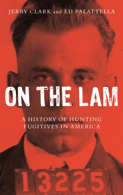 On the Lam : A History of Hunting Fugitives in America, EPUB eBook
