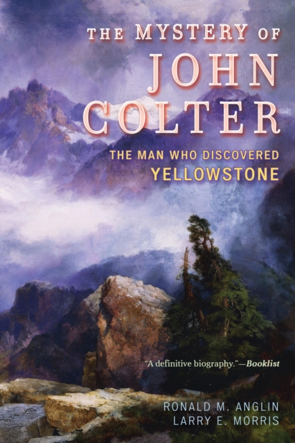 Mystery of John Colter : The Man Who Discovered Yellowstone, EPUB eBook
