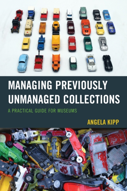 Managing Previously Unmanaged Collections : A Practical Guide for Museums, EPUB eBook