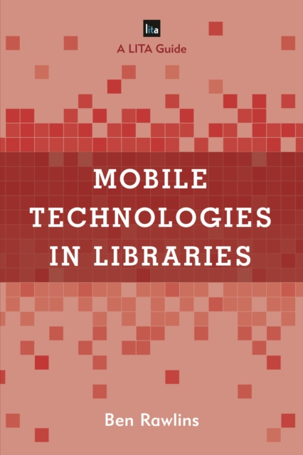 Mobile Technologies in Libraries : A LITA Guide, EPUB eBook