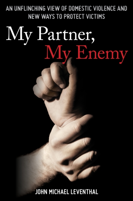 My Partner, My Enemy : An Unflinching View of Domestic Violence and New Ways to Protect Victims, EPUB eBook