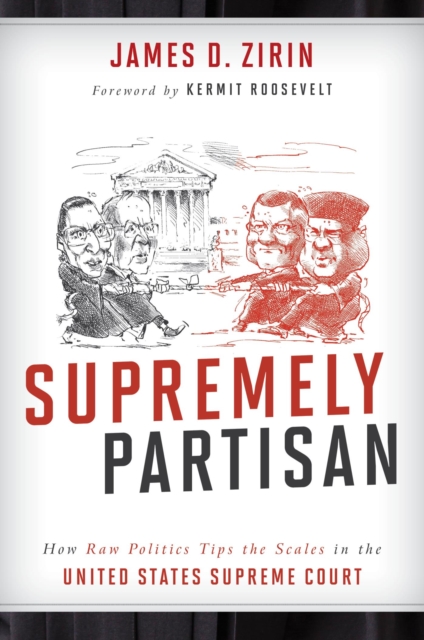 Supremely Partisan : How Raw Politics Tips the Scales in the United States Supreme Court, EPUB eBook