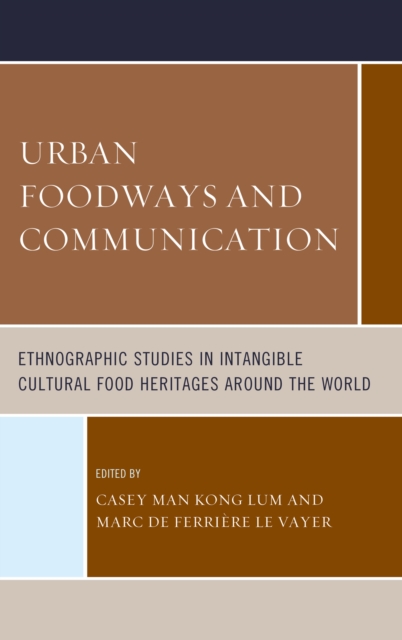 Urban Foodways and Communication : Ethnographic Studies in Intangible Cultural Food Heritages Around the World, EPUB eBook