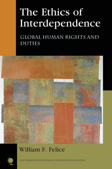 The Ethics of Interdependence : Global Human Rights and Duties, Paperback / softback Book