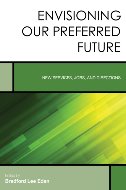 Envisioning Our Preferred Future : New Services, Jobs, and Directions, Paperback / softback Book