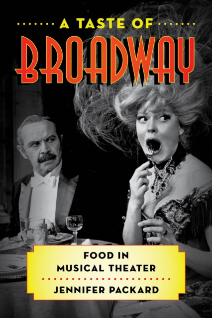 A Taste of Broadway : Food in Musical Theater, EPUB eBook