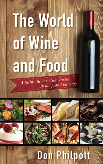 World of Wine and Food : A Guide to Varieties, Tastes, History, and Pairings, EPUB eBook