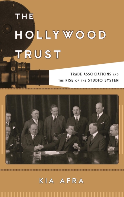 The Hollywood Trust : Trade Associations and the Rise of the Studio System, EPUB eBook