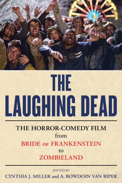 Laughing Dead : The Horror-Comedy Film from Bride of Frankenstein to Zombieland, EPUB eBook