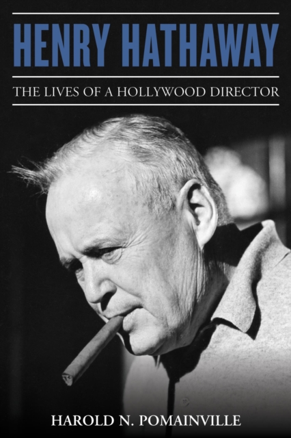 Henry Hathaway : The Lives of a Hollywood Director, EPUB eBook