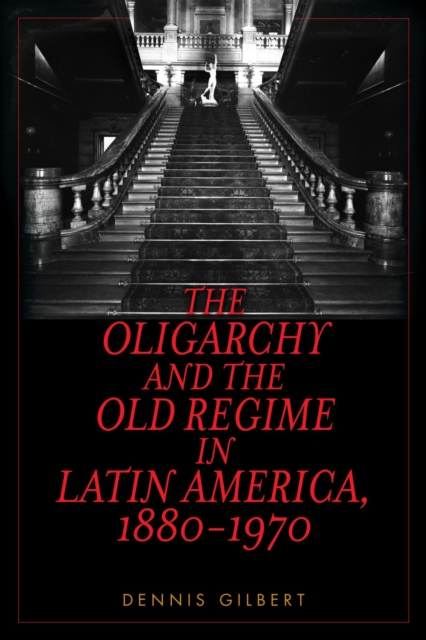 The Oligarchy and the Old Regime in Latin America, 1880-1970, EPUB eBook