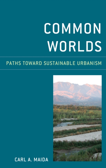 Common Worlds : Paths Toward Sustainable Urbanism, Hardback Book
