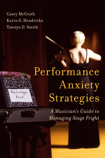 Performance Anxiety Strategies : A Musician's Guide to Managing Stage Fright, EPUB eBook