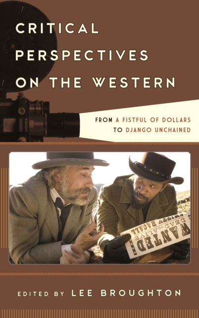 Critical Perspectives on the Western : From A Fistful of Dollars to Django Unchained, EPUB eBook