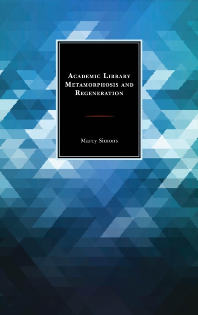 Academic Library Metamorphosis and Regeneration, EPUB eBook
