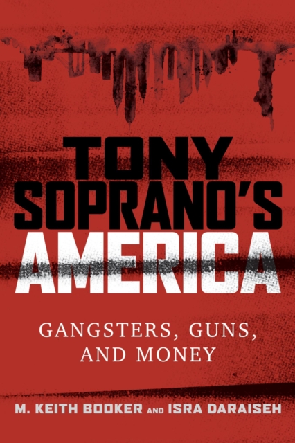 Tony Soprano's America : Gangsters, Guns, and Money, EPUB eBook
