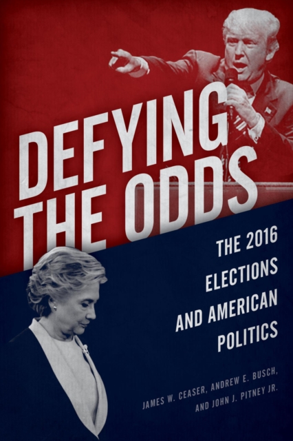 Defying the Odds : The 2016 Elections and American Politics, EPUB eBook
