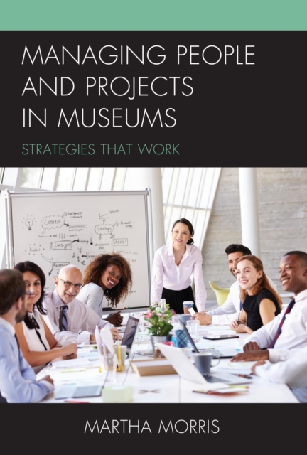 Managing People and Projects in Museums : Strategies that Work, EPUB eBook