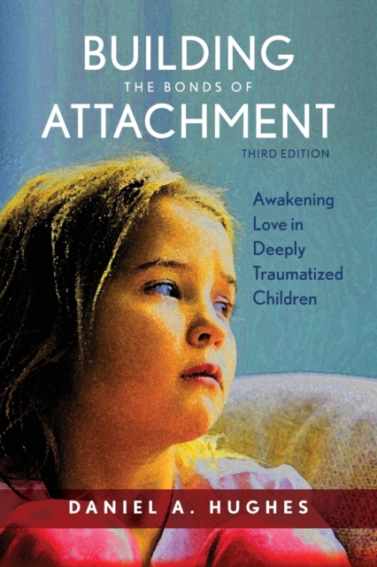 Building the Bonds of Attachment : Awakening Love in Deeply Traumatized Children, Paperback / softback Book