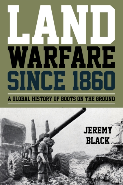 Land Warfare since 1860 : A Global History of Boots on the Ground, EPUB eBook