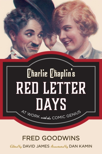 Charlie Chaplin's Red Letter Days : At Work with the Comic Genius, EPUB eBook