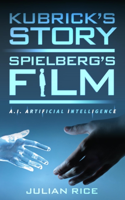 Kubrick's Story, Spielberg's Film : A.I. Artificial Intelligence, EPUB eBook