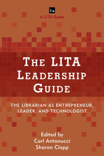 The LITA Leadership Guide : The Librarian as Entrepreneur, Leader, and Technologist, EPUB eBook