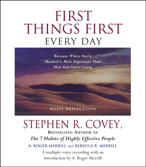 First Things First Every Day : Daily Reflections--Because Where YouOre Going Is More Important Than How Fast You Get There, eAudiobook MP3 eaudioBook