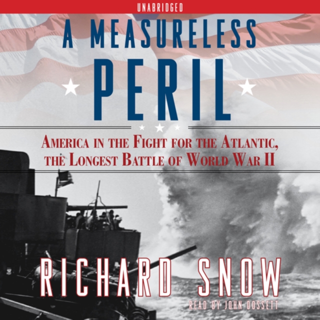 A Measureless Peril : America in the Fight for the Atlantic, the Longest, eAudiobook MP3 eaudioBook