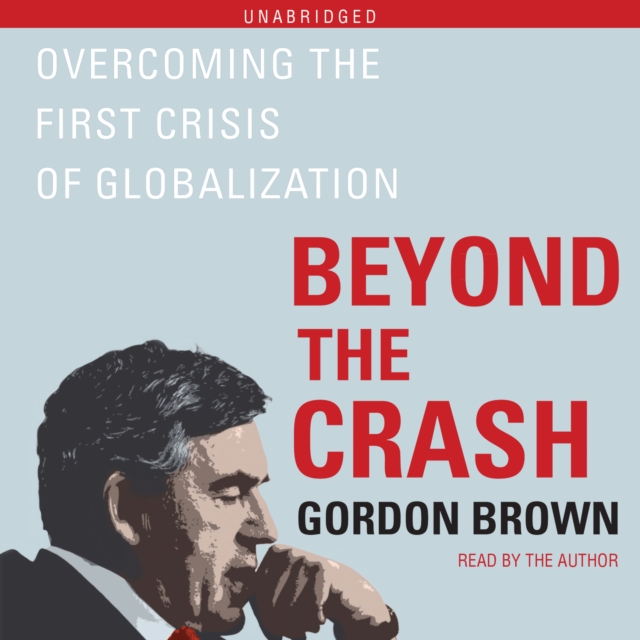 Beyond the Crash : Overcoming the First Crisis of Globalization, eAudiobook MP3 eaudioBook