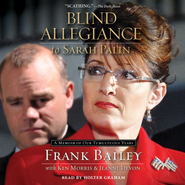 Blind Allegiance to Sarah Palin : A Memoir of Our Tumultuous Years, eAudiobook MP3 eaudioBook