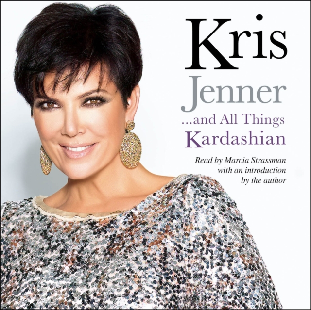 Kris Jenner . . . And All Things Kardashian, eAudiobook MP3 eaudioBook