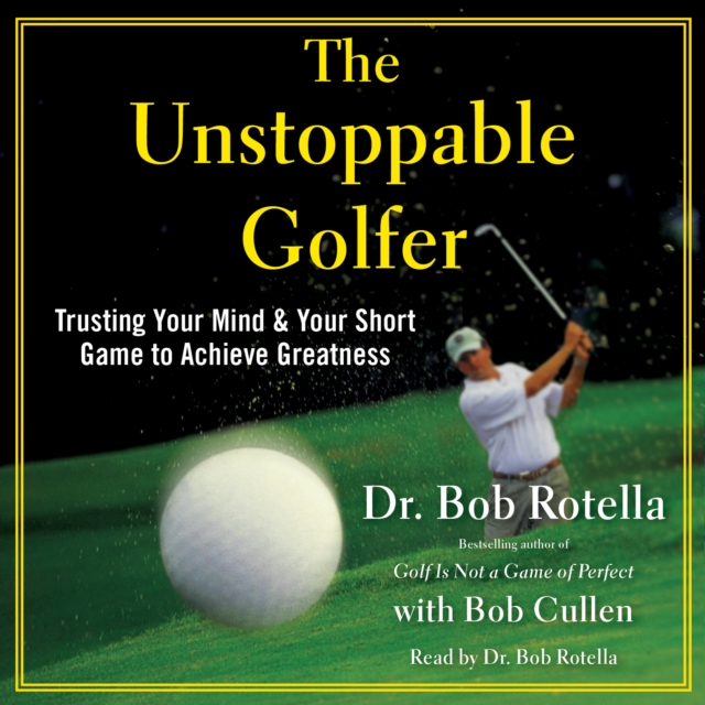 The Unstoppable Golfer : Trusting Your Mind & Your Short Game to Achieve Greatness, eAudiobook MP3 eaudioBook